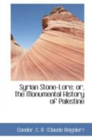 Syrian Stone Lore or The Monumental History of Palestine 1147069425 Book Cover