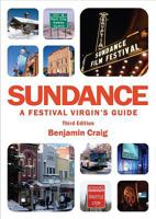 Sundance: A Festival Virgin's Guide: Surviving and Thriving at America's Most Important Film Festival 0954173783 Book Cover