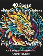 Mystical Creatures Coloring Book: A Coloring Book for Mystical Creatures Lovers B0CVG8FMCS Book Cover