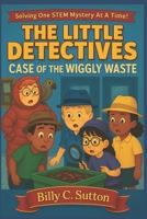 The Little Detectives: Case Of The Wiggly Waste B0FFH73M2S Book Cover
