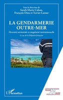 La gendarmerie outre-mer: Diversité territoriale et singularité institutionnelle Le cas de la Polynésie française (Sécurité Et Société) (French Edition) 2343172315 Book Cover