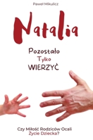 Natalia: Pozostalo Tylko Wierzyc Czy Milosc Rodziców Ocali Zycie Dziecka? (Polish Edition) 8396673969 Book Cover