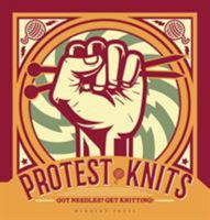 Protest Knits: Got Needles? Get Knitting 1912217007 Book Cover