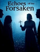 Echoes of the Forsaken: A Journey Through Haunted Redemption B0DSG1TBQZ Book Cover