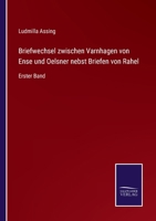 Briefwechsel zwischen Varnhagen von Ense und Oelsner nebst Briefen von Rahel: Erster Band 3375091680 Book Cover