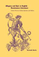 Allegory and Epic in English Renaissance Literature: Heroic Form in Sidney, Spenser, and Milton 0521100097 Book Cover