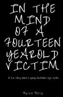 In the mind of a fourteen year old victim: In the mind of an Australian fourteen year old rape victom 1545431051 Book Cover