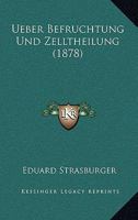 Ueber Befruchtung Und Zelltheilung (1878) 0274307901 Book Cover