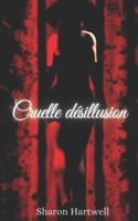 Cruelle désillusion (French Edition) B0CNMHHJRG Book Cover