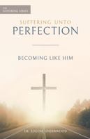 Suffering Unto Perfection 5: Becoming Like Him 1737637995 Book Cover