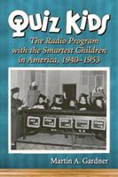 Quiz Kids: The Radio Program with the Smartest Children in America, 1940-1953 0786439769 Book Cover