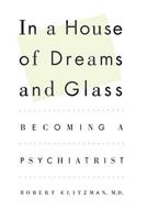In a House of Dreams and Glass: Becoming a Psychiatrist 0671734504 Book Cover