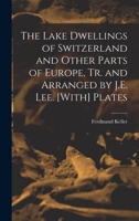 The Lake Dwellings of Switzerland and Other Parts of Europe 1017147132 Book Cover