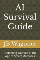 AI Survival Guide: Protecting Yourself in the Age of Smart Machines (Artificial Super Intelligence) B0DSCFP3NC Book Cover