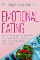 Emotional Eating: How to Stop Binge Eating, Break Free from Food Addiction, and Change Habits for a Healthy Weight Loss that Lasts 171211963X Book Cover