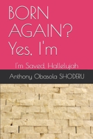 BORN AGAIN? Yes, I'm: I'm Saved, Hallelujah B08TN356S3 Book Cover