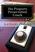 The Property Preservation Coach: The Truth to Building a Company with Long Term Success! 148128696X Book Cover