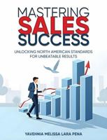 Mastering Sales Success: Unlocking North American Standards for Unbeatable Results 1966533403 Book Cover