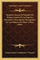 Memoria Acerca Del Estudio Del Sistema Lenoso De Las Especies Forestales Y Descripcion Micrografica De Las Maderas De Olmo Y Haya (1894) 1271294494 Book Cover