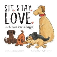Sit. Stay. Love. Life Lessons from a Doggie 195317793X Book Cover