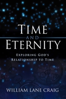 Time and Eternity: Exploring God's Relationship to Time 1581342411 Book Cover