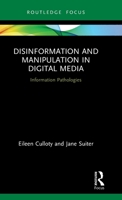 Disinformation and Manipulation in Digital Media: Information Pathologies 0367515253 Book Cover
