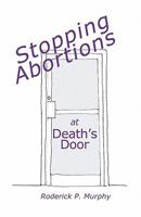 Stopping Abortions at Death's Door 0982819005 Book Cover