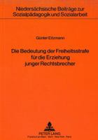 Die Bedeutung Der Freiheitsstrafe Fuer Die Erziehung Junger Rechtsbrecher: Unter Besonderer Beruecksichtigung Der Einstellungsaenderung Zum Recht Und 3820402977 Book Cover