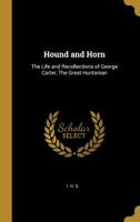 Hound and Horn: Or, The Life and Recollections of George Carter, the Great Huntsman 1104132842 Book Cover