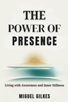 THE POWER OF PRESENCE: Living with Awareness and Inner Stillness 1300534931 Book Cover