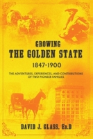 Growing the Golden State: The Adventures, Experiences and Contributions of Two Pioneer Families 1087866650 Book Cover