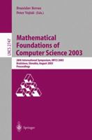 Mathematical Foundations of Computer Science 2003: 28th International Symposium, MFCS 2003, Bratislava, Slovakia, August 25-29, 2003, Proceedings (Lecture Notes in Computer Science) 3540406719 Book Cover
