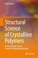 Structural Science of Crystalline Polymers: Microscopically-viewed Structure-Property Relationship 9819952603 Book Cover