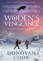 Woden's Vengeance: The BRAND NEW Dark Age Tale of Honour and Vengeance from Donovan Cook (The First Kingdom) 1836563418 Book Cover