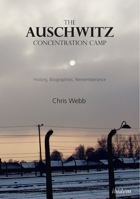 The Auschwitz Concentration Camp: History, Biographies, Remembrance 3838211065 Book Cover