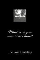 What Is It You Want to Know? 1470033143 Book Cover