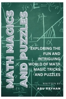 MATH MAGICS AND PUZZLES: EXPLORING THE FUN AND INTRIGUING WORLD OF MATH MAGIC TRICKS AND PUZZLES B0C1DTZB28 Book Cover