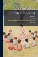 The Kindergarten: Reports Of The Committee Of Nineteen On The Theory And Practice Of The Kindergarten, Volume 1... 1276263465 Book Cover