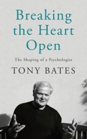 Breaking the Heart Open: The Shaping of a Psychologist 0717199177 Book Cover