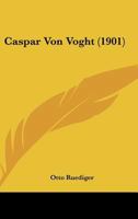 Caspar Von Voght: Ein Hamburgisches Lebensbild 114907583X Book Cover
