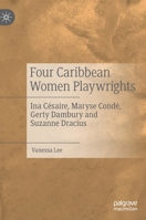 Four Caribbean Women Playwrights: Ina Césaire, Maryse Condé, Gerty Dambury and Suzanne Dracius 3030833631 Book Cover