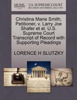 Christina Marie Smith, Petitioner, v. Larry Joe Shafer et al. U.S. Supreme Court Transcript of Record with Supporting Pleadings 1270674277 Book Cover
