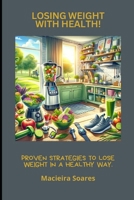 Losing Weight with Health!: Proven Strategies to Lose Weight in a Healthy Way. (Portuguese Edition) B0DVGTPYBL Book Cover