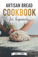 Artisan Bread Cookbook for Beginners: The Essential Guide to Bread Baking Step-by-Step and easy to follow. B089TRZLGJ Book Cover