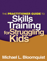 The Practitioner Guide to Skills Training for Struggling Kids 1462507360 Book Cover