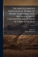 The Miscellaneous Theological Works of Henry Hammond, D.D., Archdeacon of Chichester and Canon of Christ Church: To Which Is Prefixed, the Life of the Author Volume 2 1177046938 Book Cover