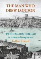 The Man Who Drew London: Wenceslaus Hollar in Reality and Imagination 0712667571 Book Cover