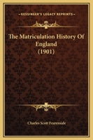 The Matriculation History Of England 1165121816 Book Cover