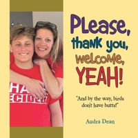 Please, thank you, welcome, YEAH!: "And by the way, birds don't have butts!" B0CWDGZP1B Book Cover