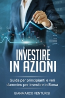 Investire in Azioni : Guida per Principianti e Veri Dummies per Investire in Borsa 1652572198 Book Cover